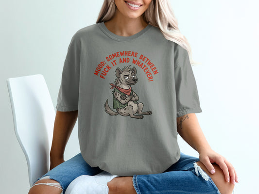Grey t-shirt with cartoon hyena wearing bandana, text "MOOD: SOMEWHERE BETWEEN FUCK IT AND WHATEVER!"
