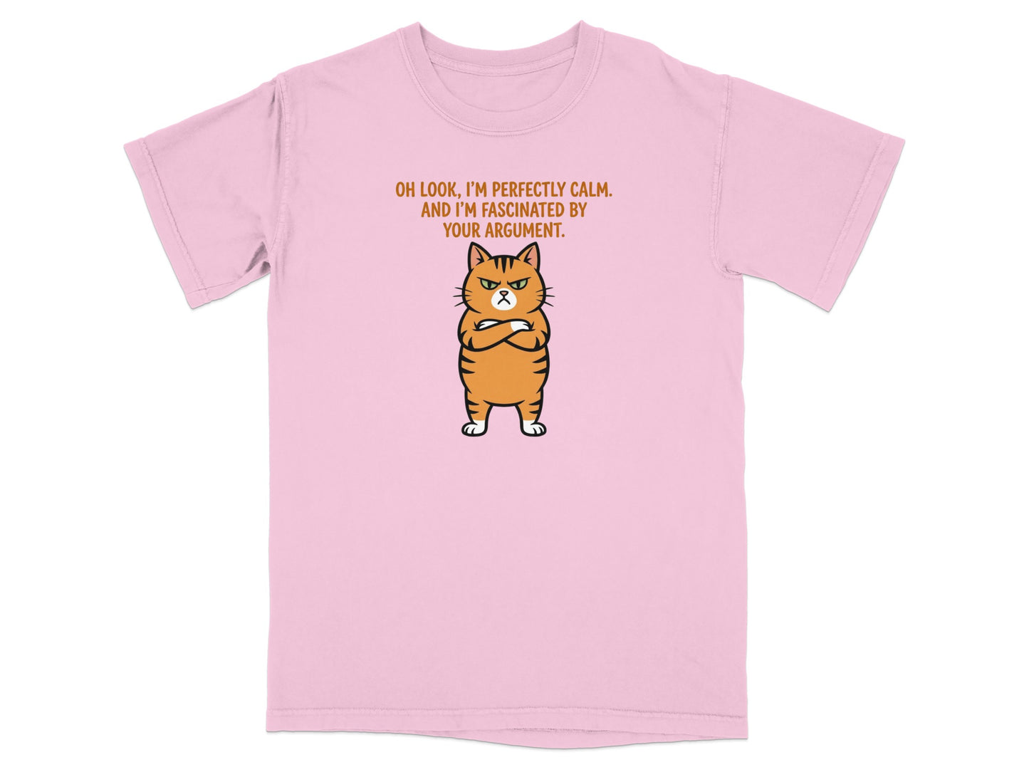 Pink t-shirt with cartoon cat and text "OH LOOK, I'M PERFECTLY CALM. AND I'M FASCINATED BY YOUR ARGUMENT."