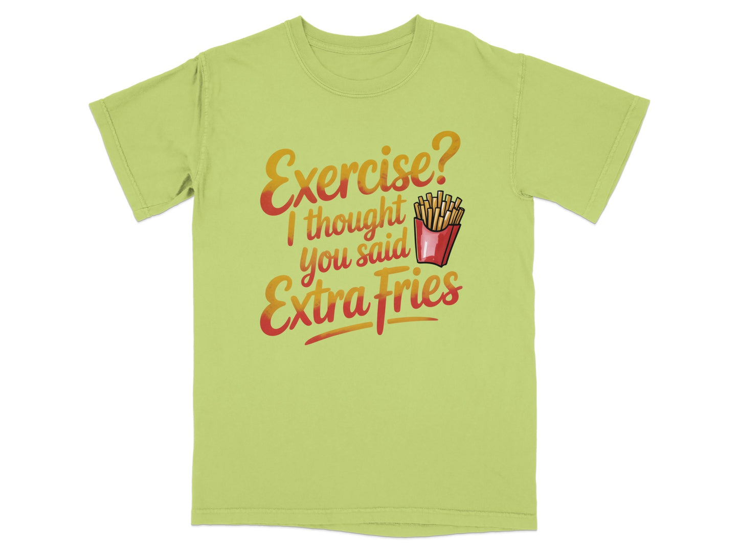T-shirt with "Exercise? I thought you said Extra Fries" graphic.
