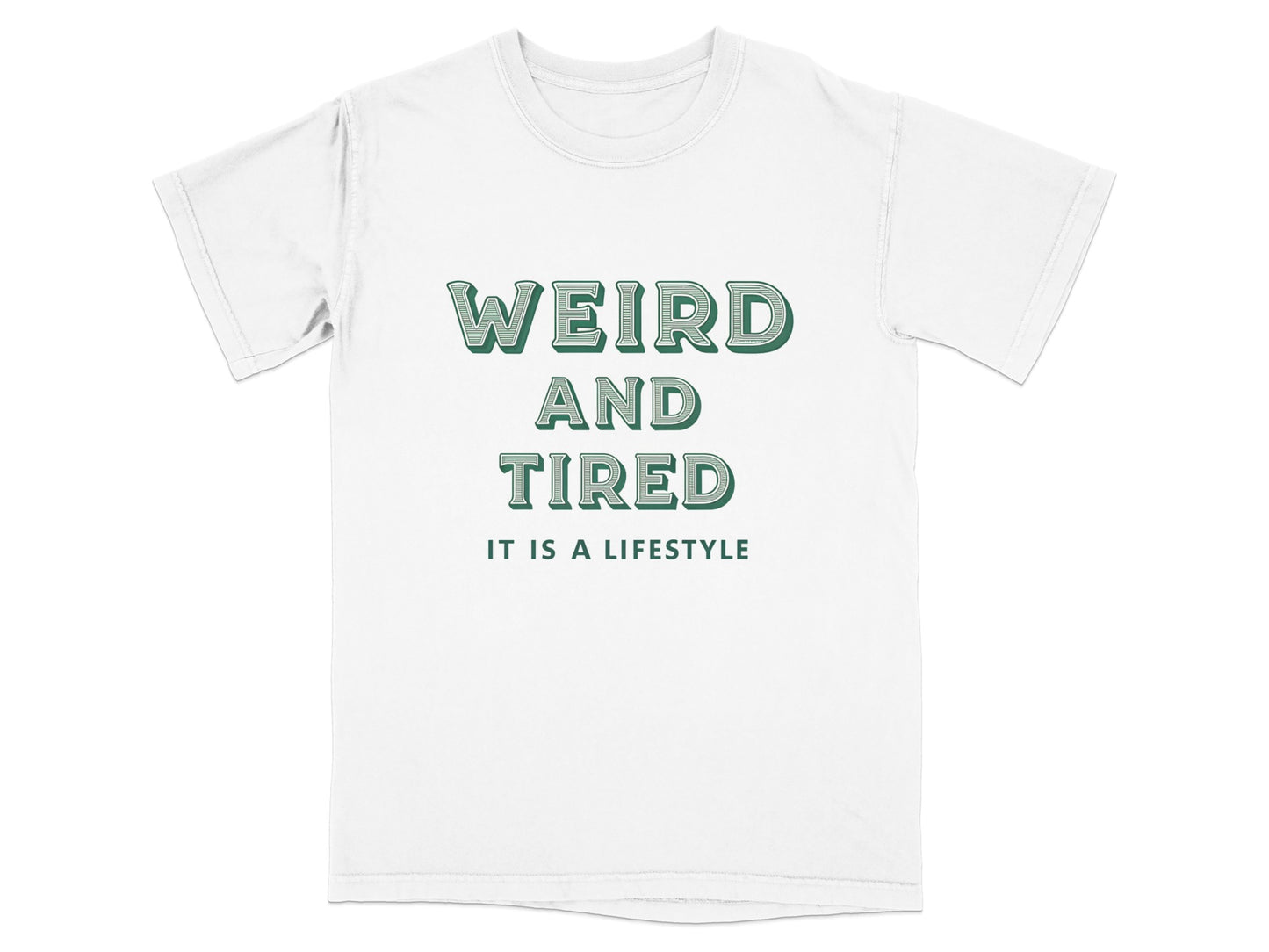White t-shirt with "WEIRD AND TIRED IT IS A LIFESTYLE" text.