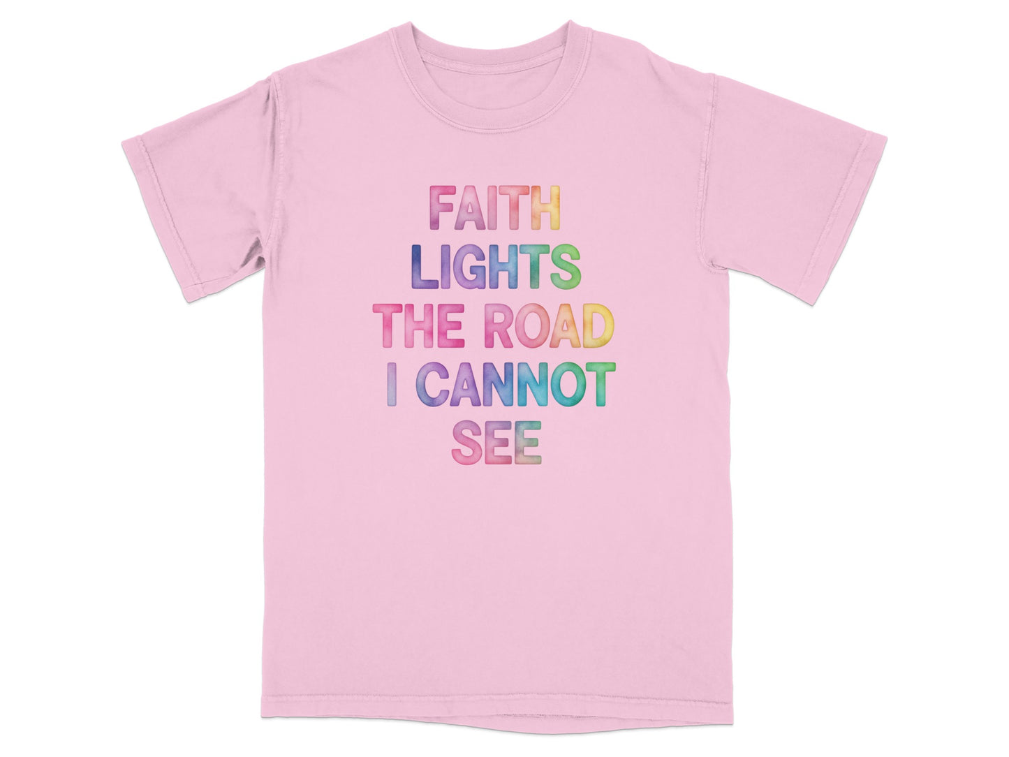 Pink t-shirt with "FAITH LIGHTS THE ROAD I CANNOT SEE" in colorful watercolor text.