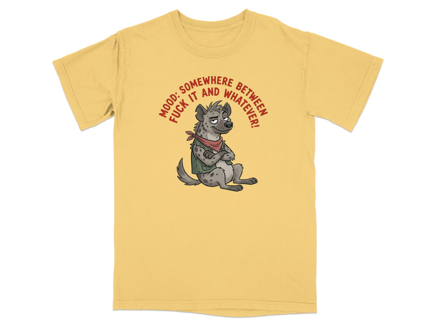 T-shirt with cartoon hyena wearing bandana and saying "Mood: Somewhere Between Fuck It and Whatever."