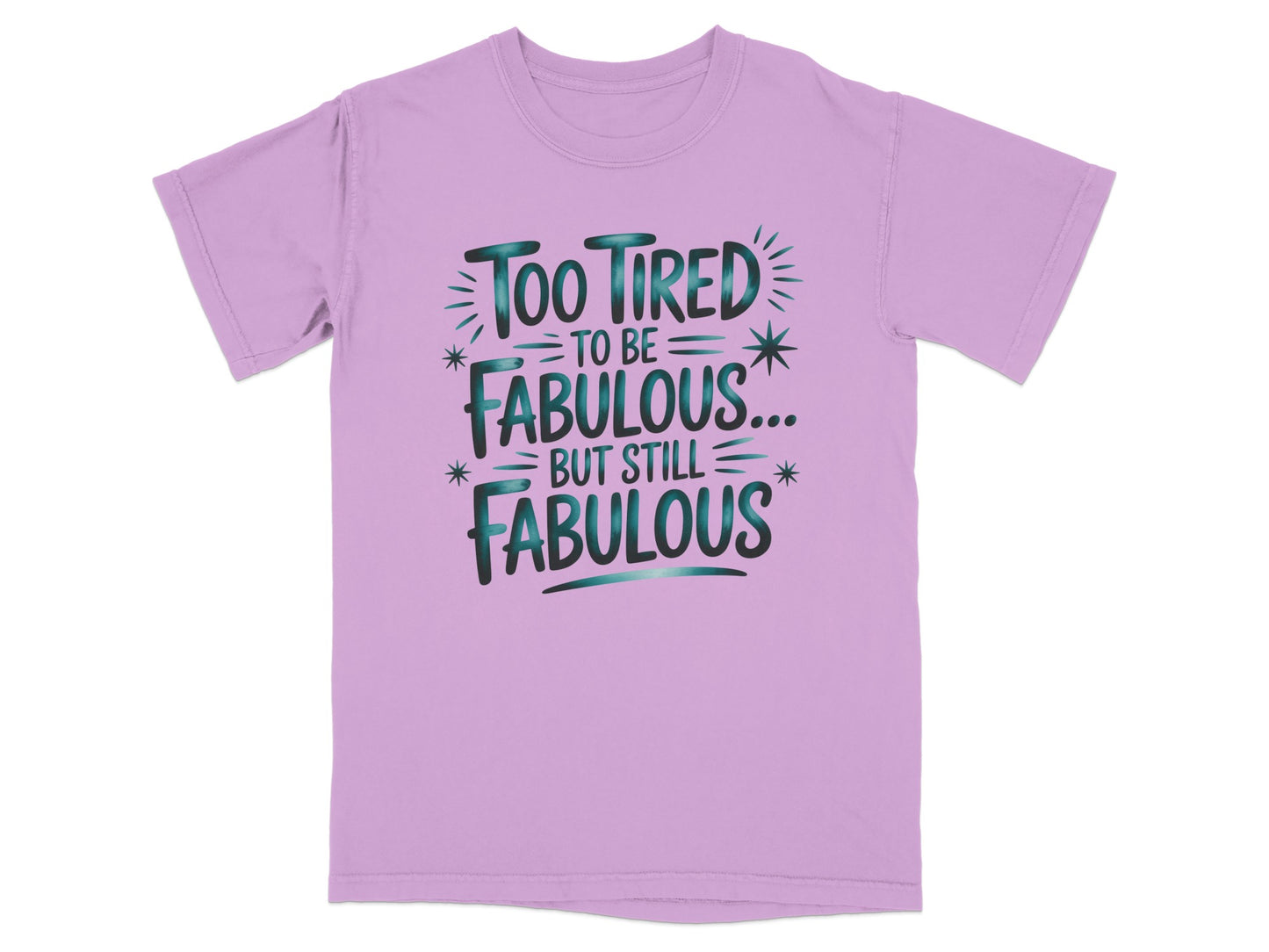 Purple t-shirt with text "Too tired to be fabulous... but still fabulous".