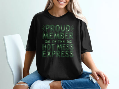 Black t-shirt with green text "Proud Member of the Hot Mess Express".