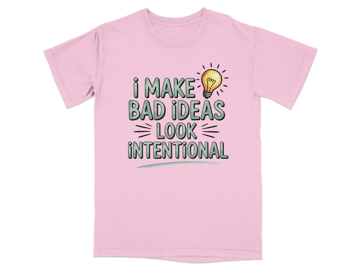 Pink t-shirt with "I MAKE BAD IDEAS LOOK INTENTIONAL" and a lightbulb graphic.