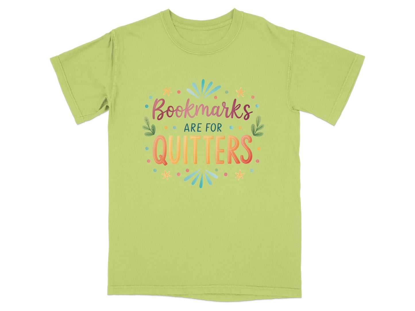 Light green t-shirt with "Bookmarks are for quitters" text and colorful decorations.