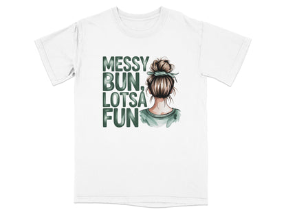 White t-shirt with "Messy Bun, Lotsa Fun" text and woman's head.