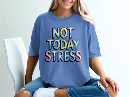 Blue t-shirt with colorful "NOT TODAY STRESS" text.