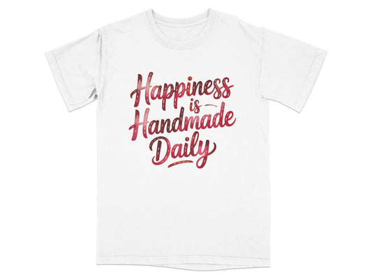 White t-shirt with red script text "Happiness is Handmade Daily".