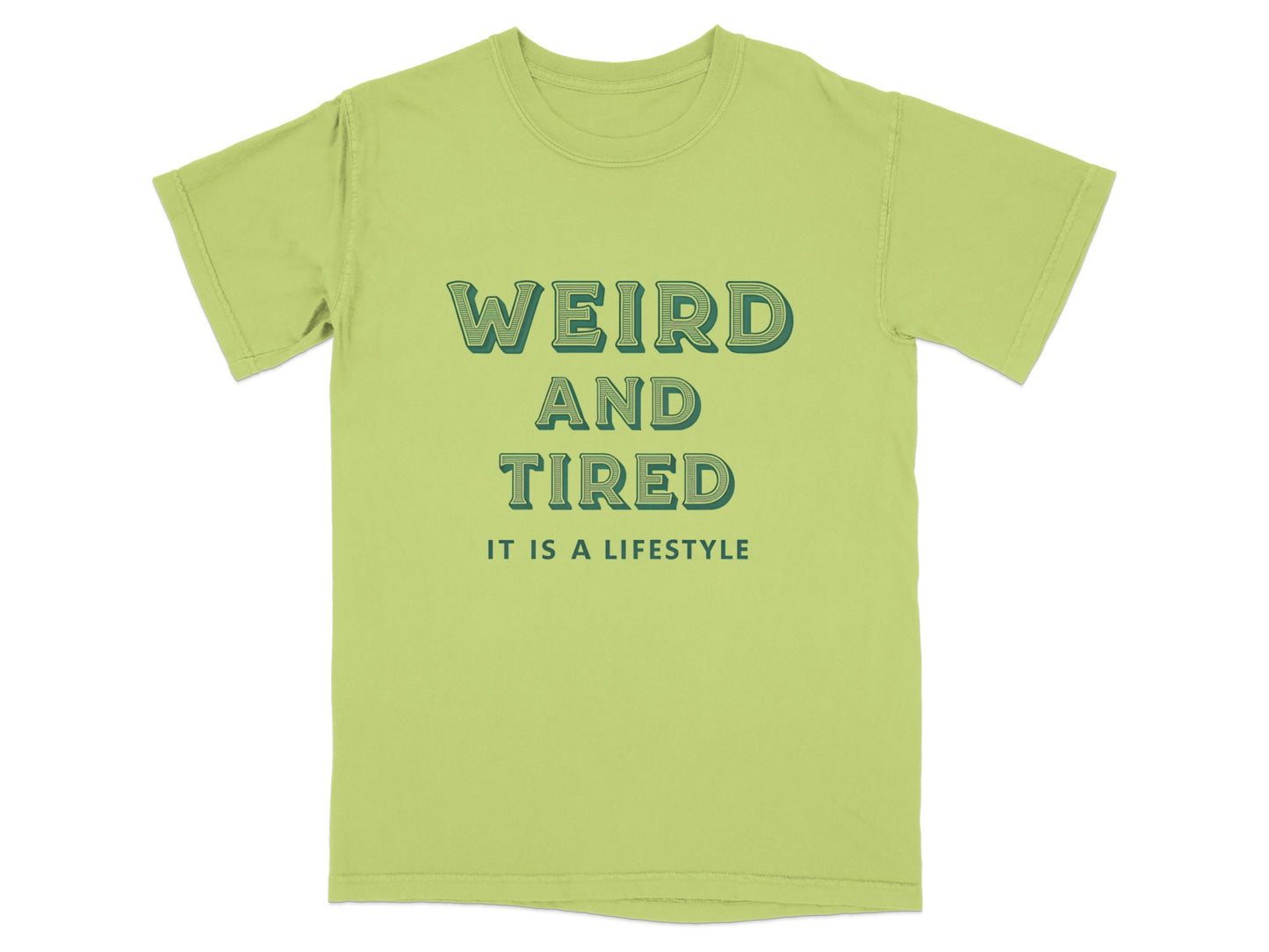 Light green t-shirt with "WEIRD AND TIRED IT IS A LIFESTYLE" text.