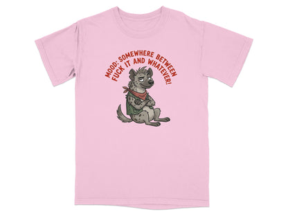 Pink t-shirt with a cartoon hyena wearing a bandana and the text "MOOD: SOMEWHERE BETWEEN FUCK IT AND WHATEVER!".